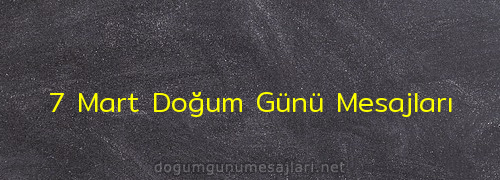 7 Mart Doğum Günü Mesajları